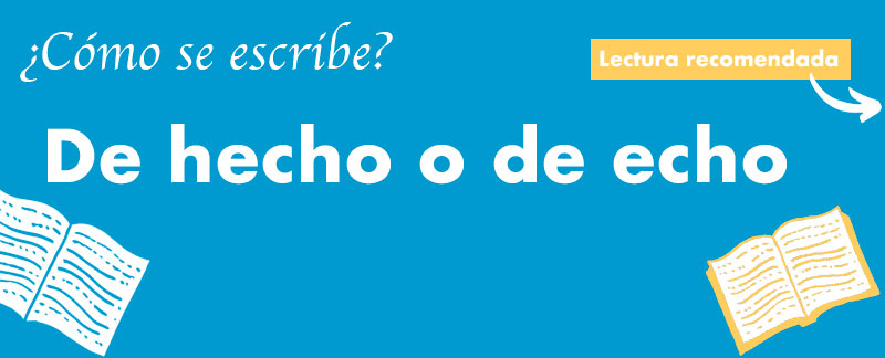 Cómo se escribe de hecho o de echo