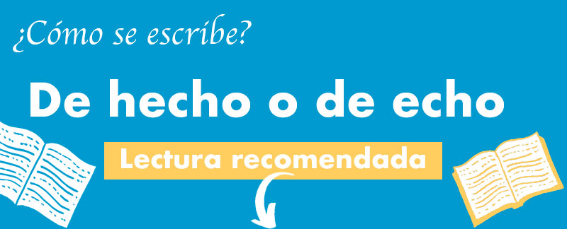 Cómo se escribe de hecho o de echo